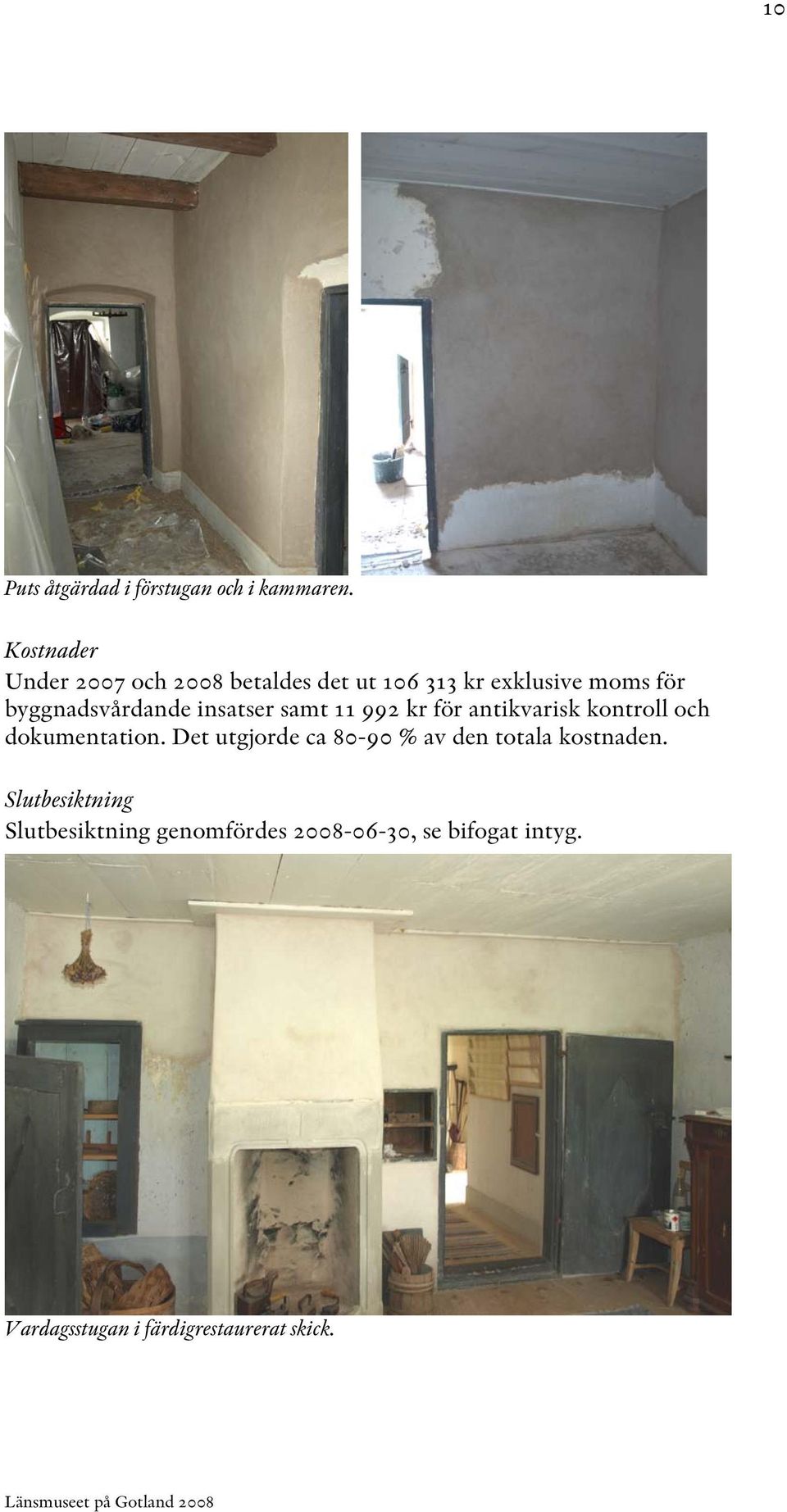 byggnadsvårdande insatser samt 11 992 kr för antikvarisk kontroll och dokumentation.