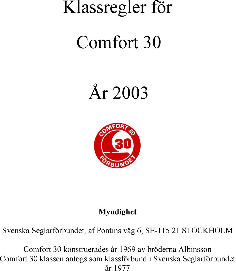 Comfort 30 konstruerades år 1969 av bröderna Albinsson