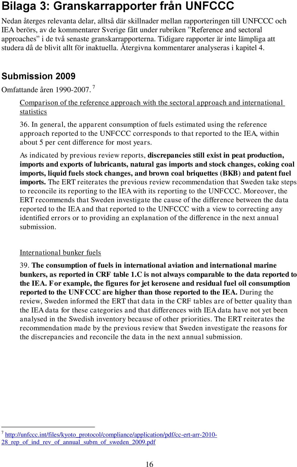 Submission 2009 Omfattande åren 1990-2007. 7 Comparison of the reference approach with the sectoral approach and international statistics 36.