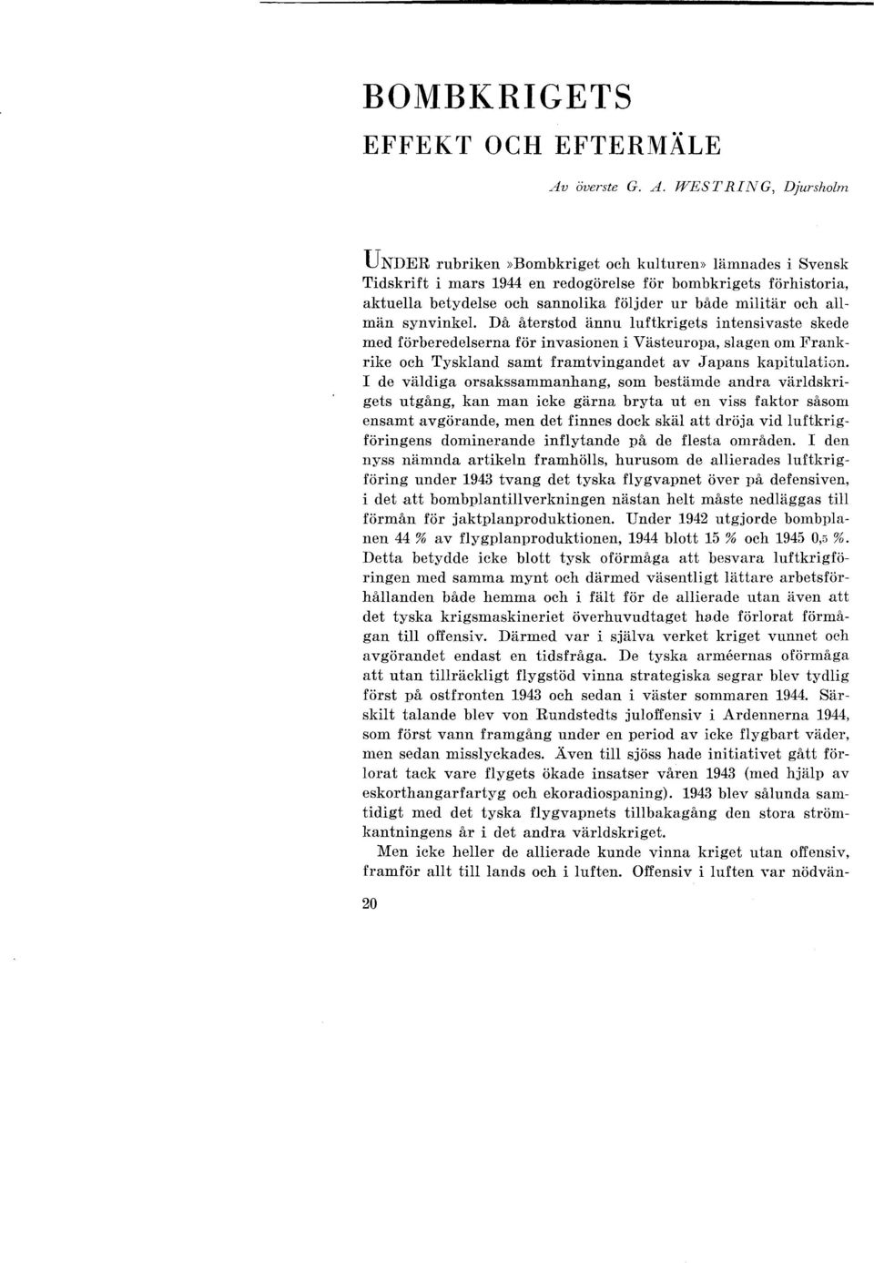 WESTRING, Djursholm UNDER rubriken»bombkriget och kulturen» lämnades i Svensk Tidskrift i mars 1944 en redogörelse för bombkrigets förhistoria, aktuella betydelse och sannolika följder ur både