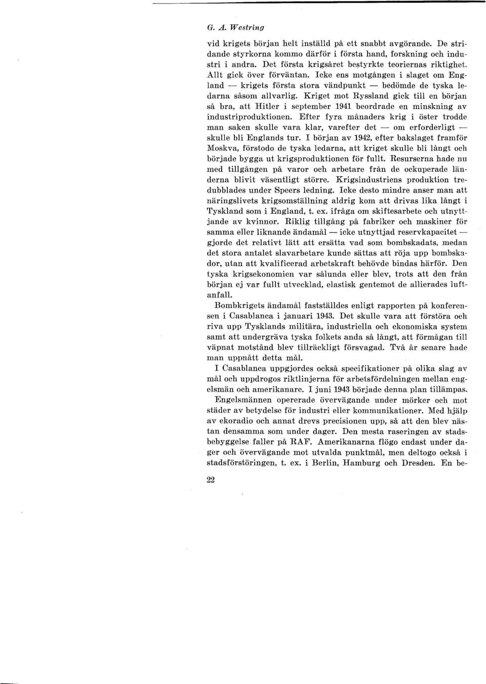 Kriget mot Ryssland gick till en början så bra, att Hitler i september 1941 beordrade en minskning av industriproduktionen.