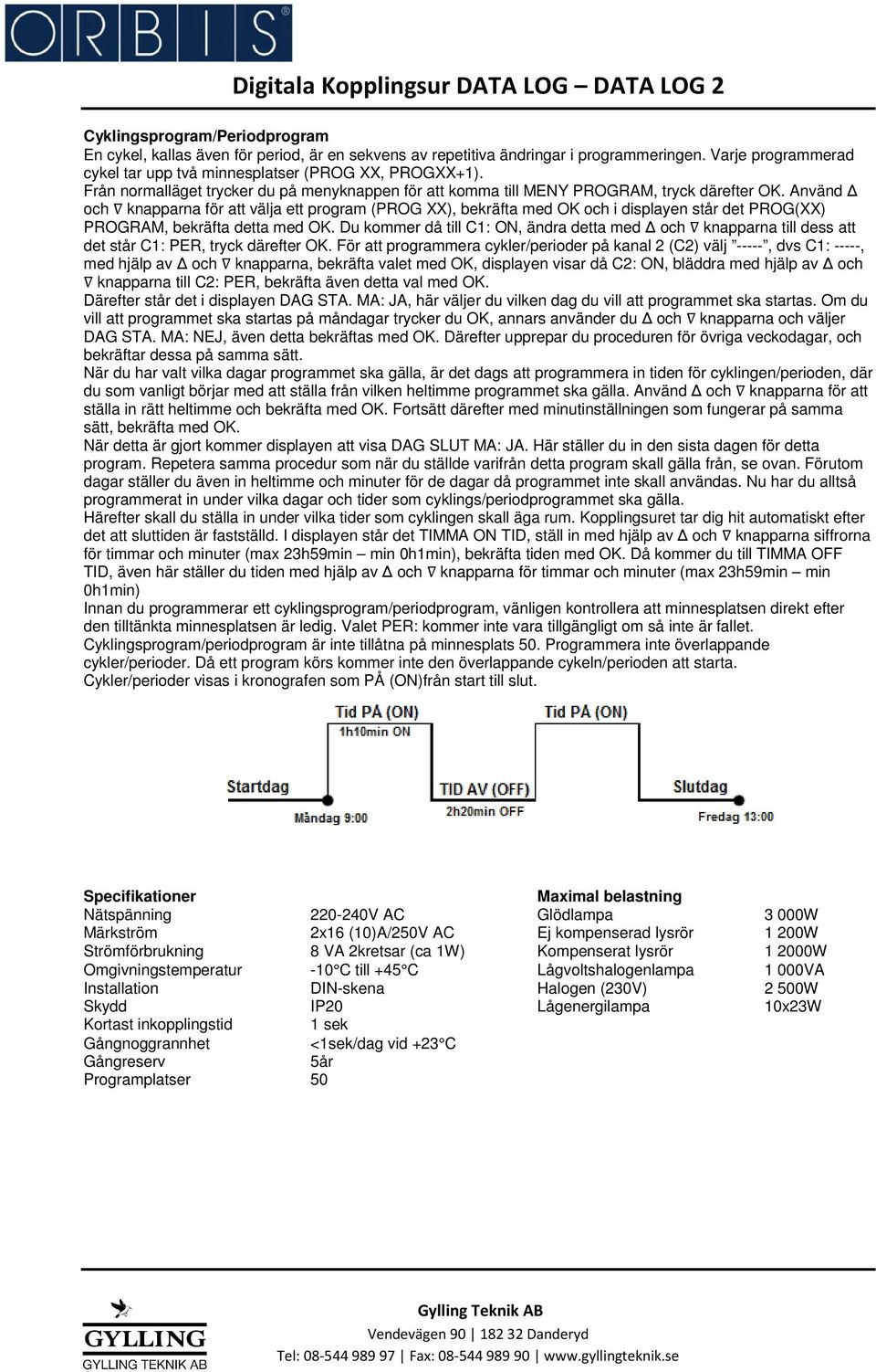 Använd och knapparna för att välja ett program (PROG XX), bekräfta med OK och i displayen står det PROG(XX) PROGRAM, bekräfta detta med OK.