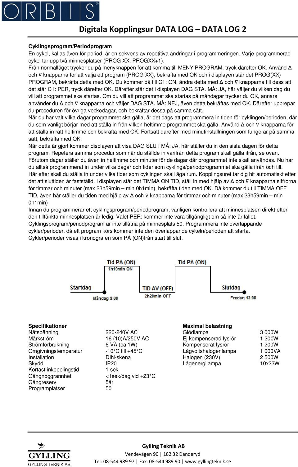 Använd och knapparna för att välja ett program (PROG XX), bekräfta med OK och i displayen står det PROG(XX) PROGRAM, bekräfta detta med OK.