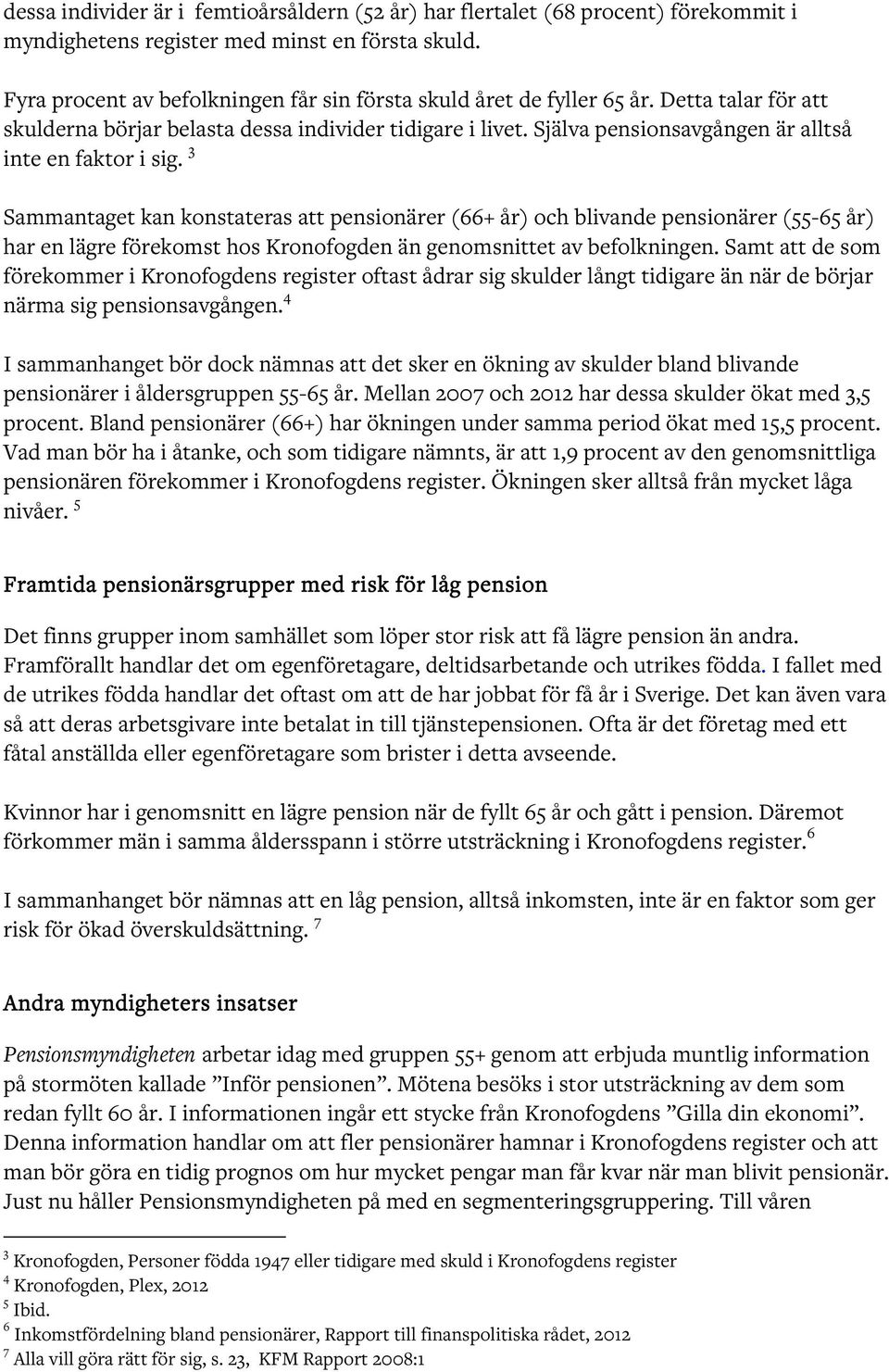 Själva pensionsavgången är alltså inte en faktor i sig.