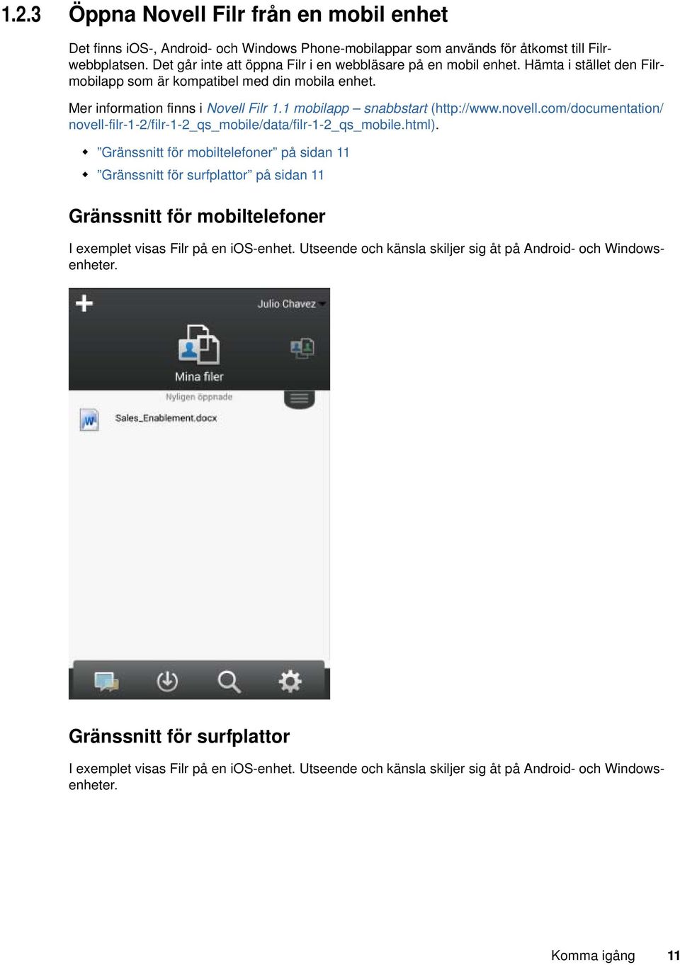 1 mobilapp snabbstart (http://www.novell.com/documentation/ novell-filr-1-2/filr-1-2_qs_mobile/data/filr-1-2_qs_mobile.html).