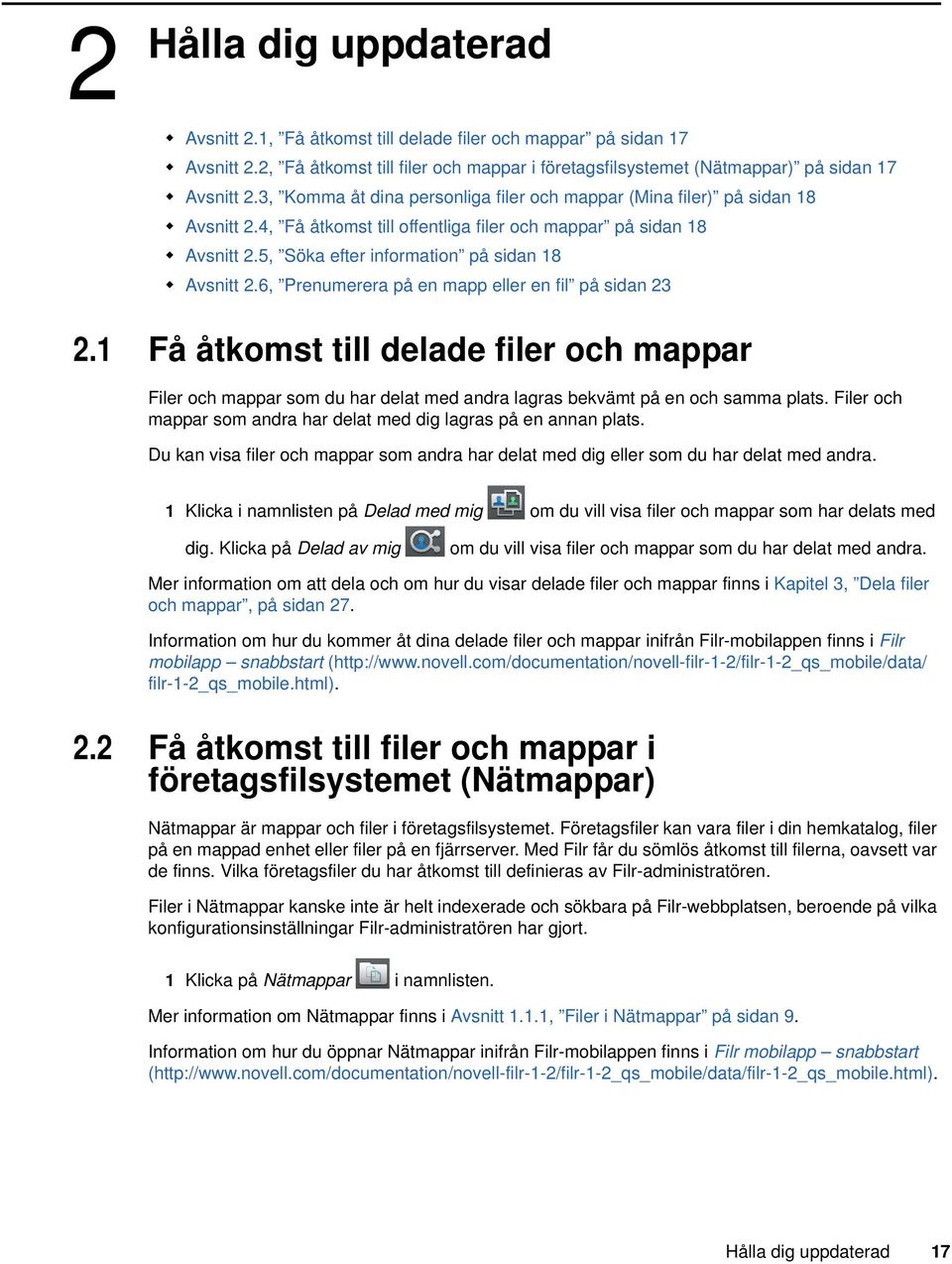 6, Prenumerera på en mapp eller en fil på sidan 23 2.1 Få åtkomst till delade filer och mappar Filer och mappar som du har delat med andra lagras bekvämt på en och samma plats.