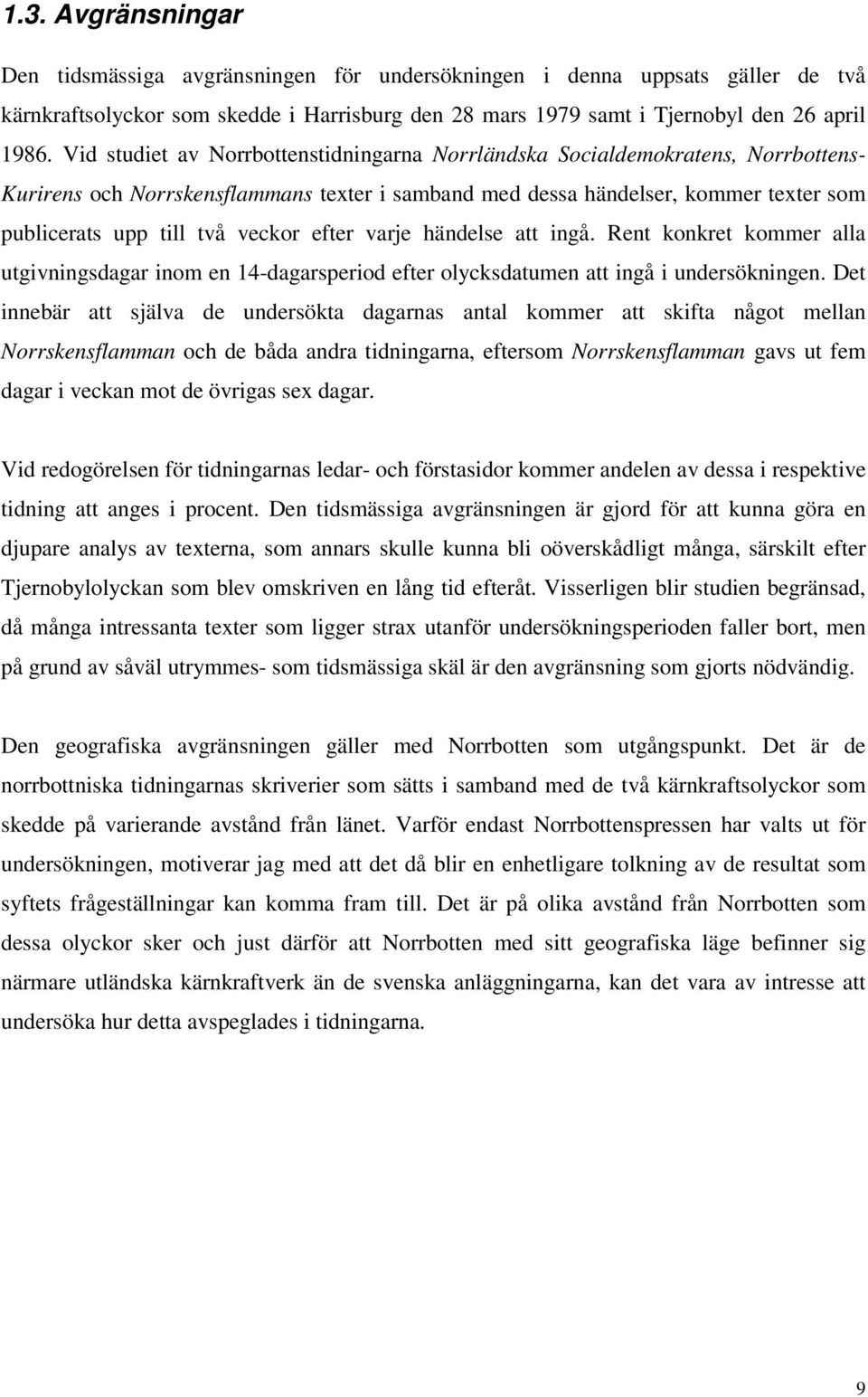 veckor efter varje händelse att ingå. Rent konkret kommer alla utgivningsdagar inom en 14-dagarsperiod efter olycksdatumen att ingå i undersökningen.