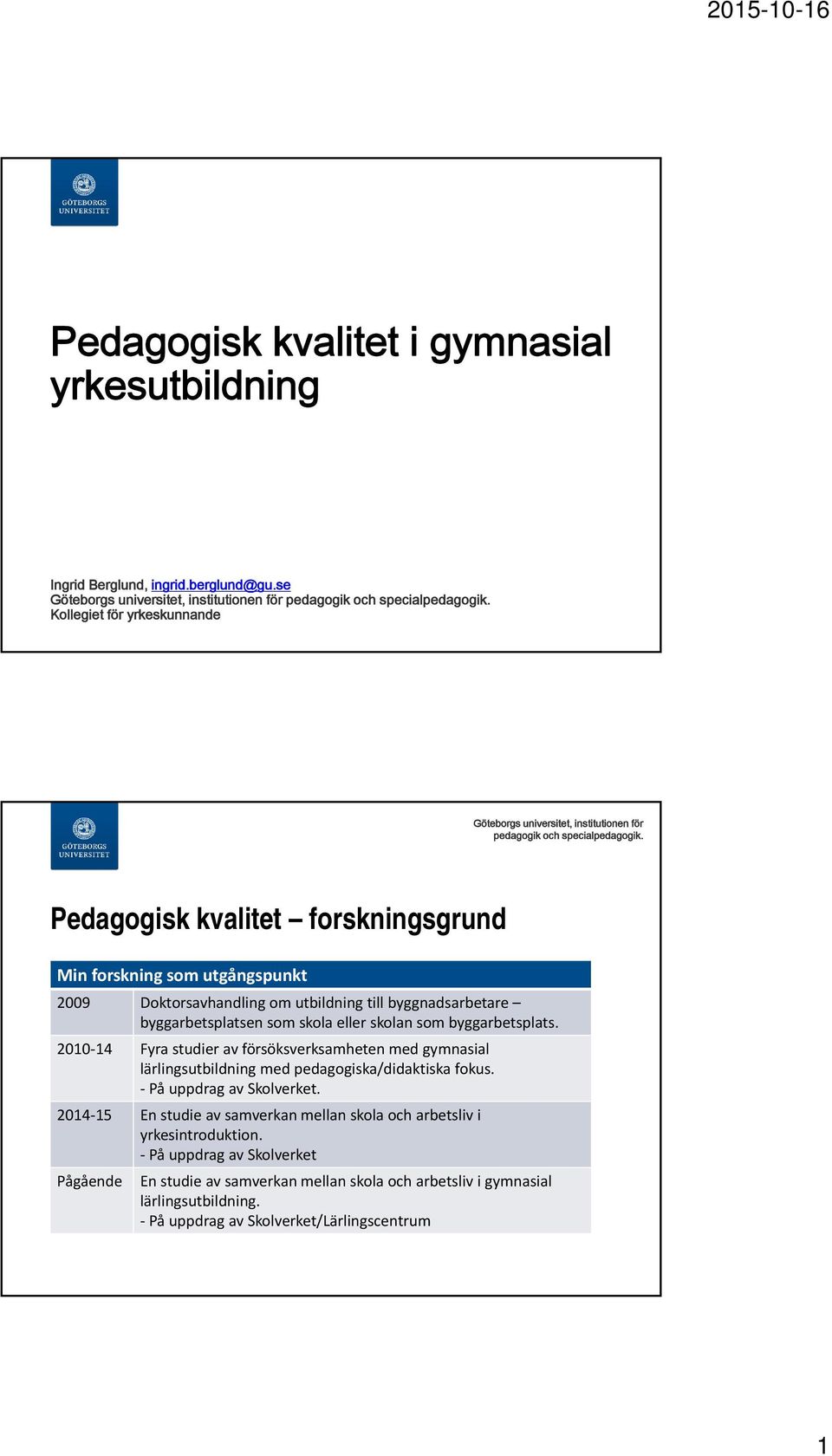 byggarbetsplatsen som skola eller skolan som byggarbetsplats.