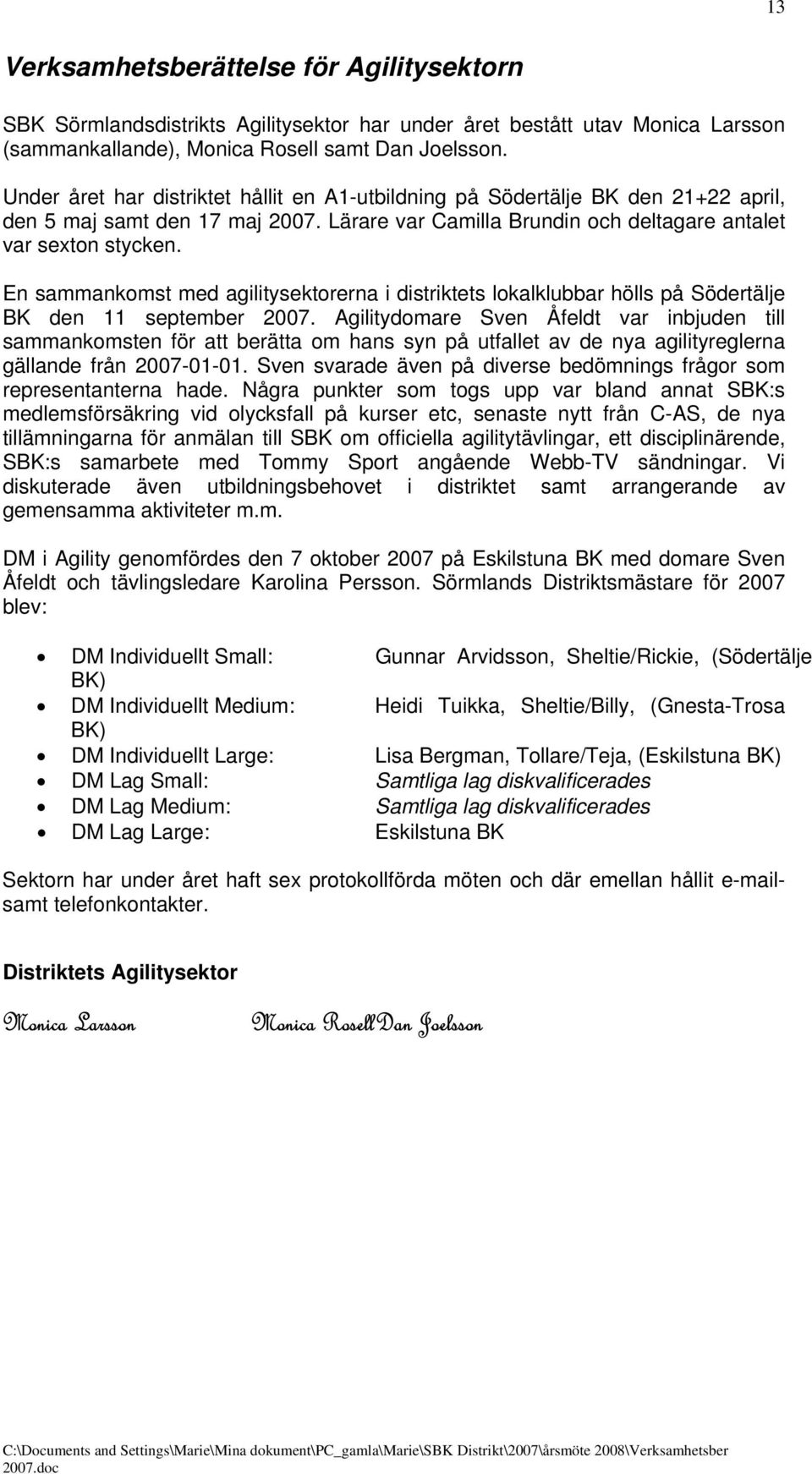 En sammankomst med agilitysektorerna i distriktets lokalklubbar hölls på Södertälje BK den 11 september 2007.