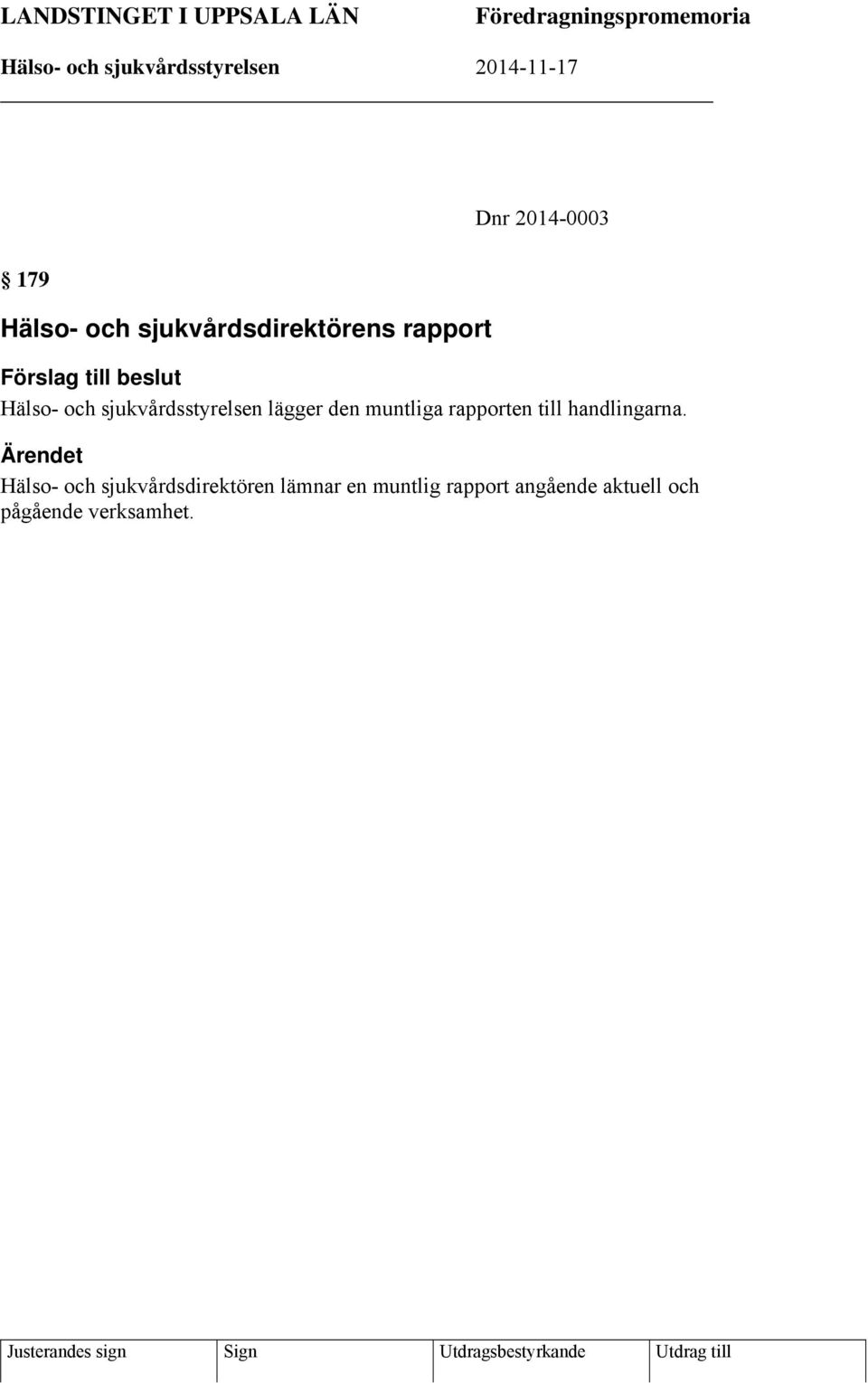 sjukvårdsstyrelsen lägger den muntliga rapporten till handlingarna.