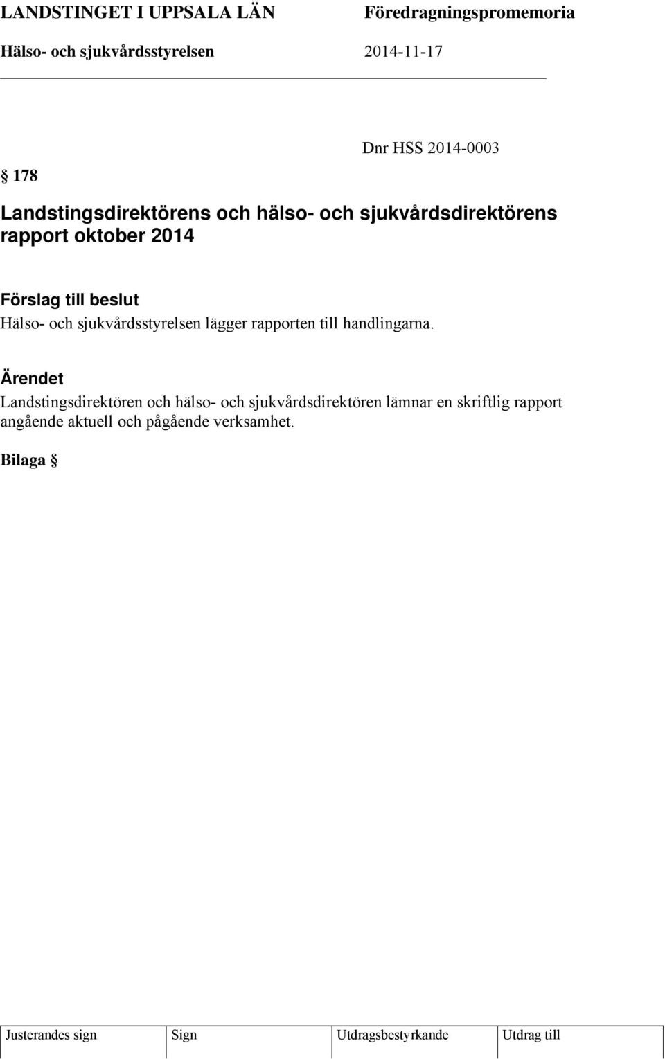 sjukvårdsstyrelsen lägger rapporten till handlingarna.