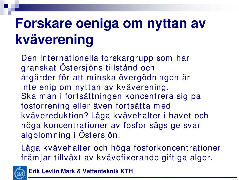 Ska man i fortsättningen koncentrera sig på fosforrening eller även fortsätta med kvävereduktion?