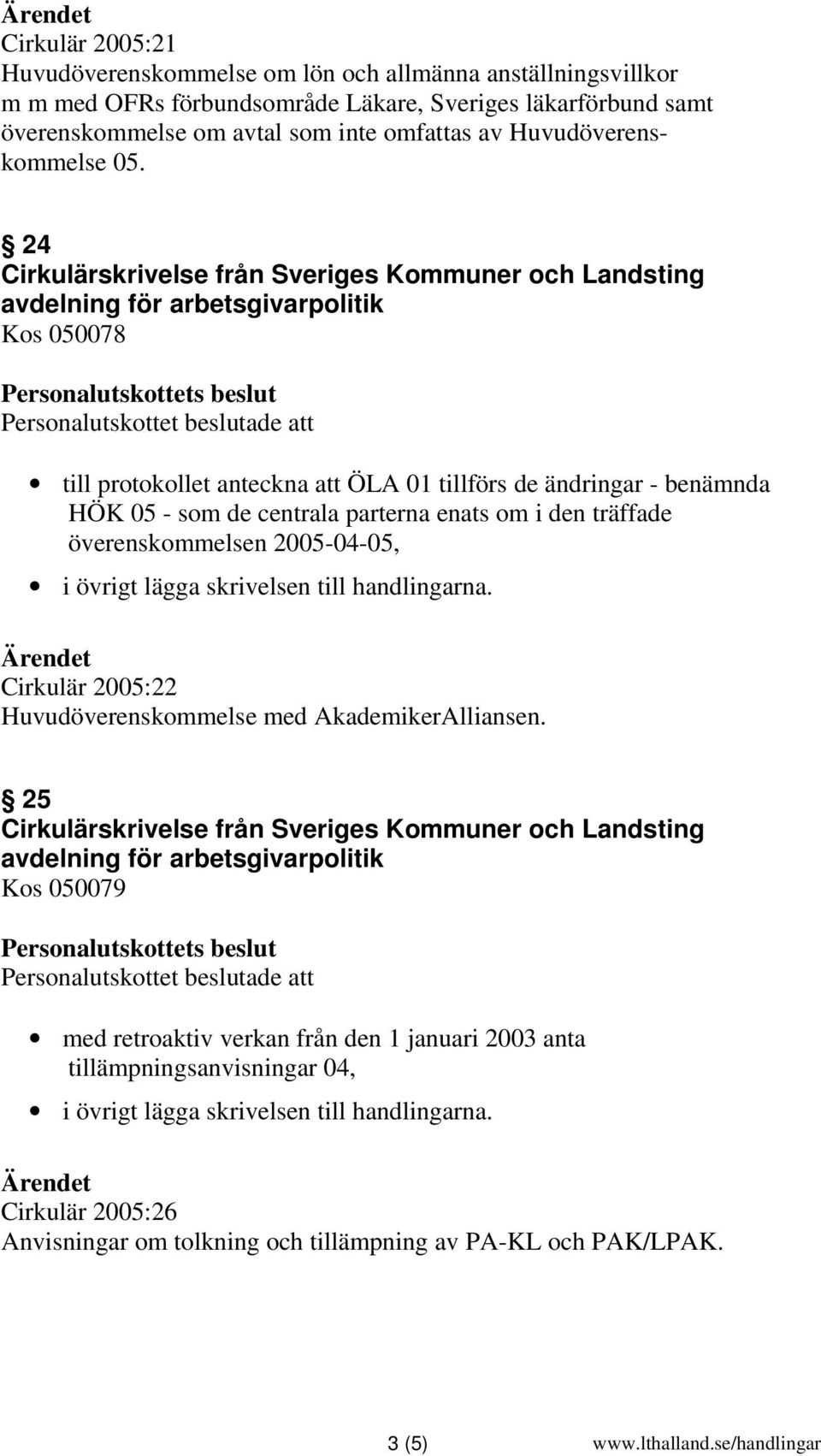 24 till protokollet anteckna att ÖLA 01 tillförs de ändringar - benämnda HÖK 05 - som de centrala parterna enats om i den träffade