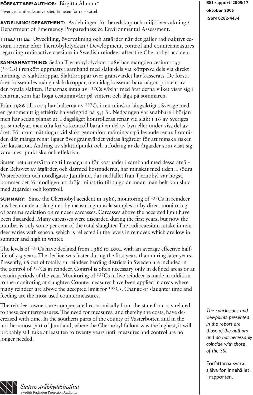 Titel/ Title: Utveckling, övervakning och åtgärder när det gäller radioaktivt cesium i renar efter Tjernobylolyckan / Development, control and countermeasures regarding radioactive caesium in Swedish