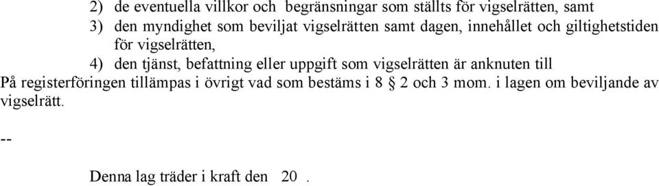 befattning eller uppgift som vigselrätten är anknuten till På registerföringen tillämpas i övrigt