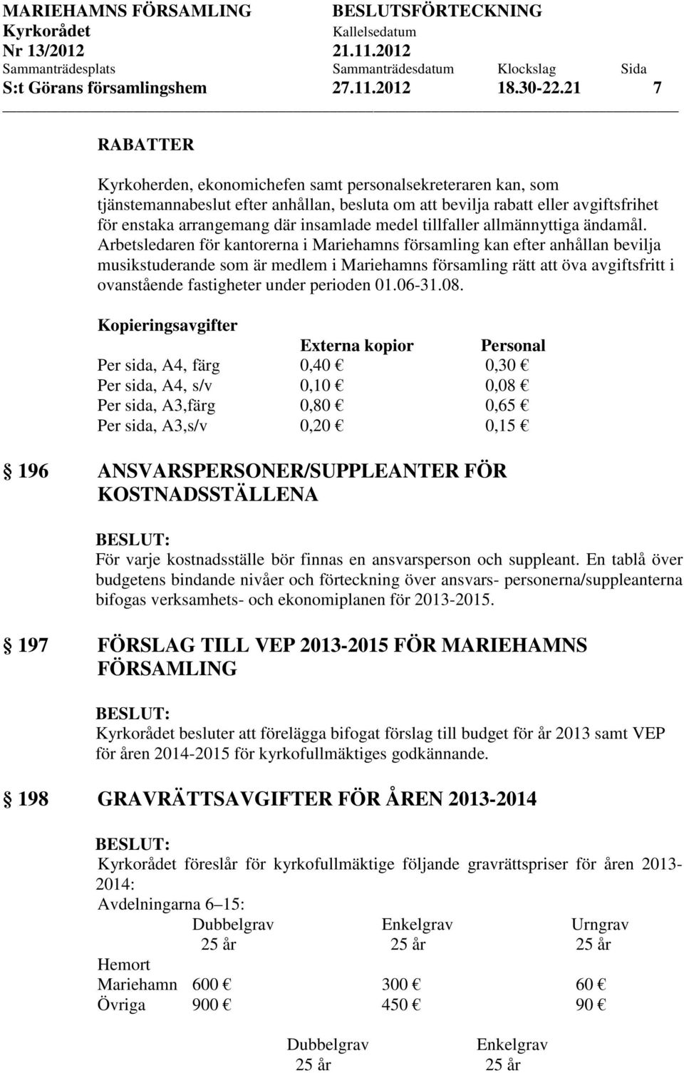 medel tillfaller allmännyttiga ändamål.