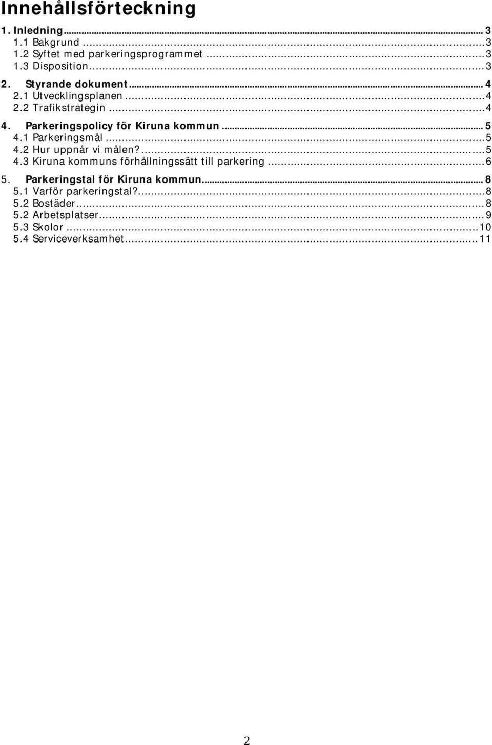 1 Parkeringsmål... 5 4.2 Hur uppnår vi målen?... 5 4.3 Kiruna kommuns förhållningssätt till parkering... 6 5.