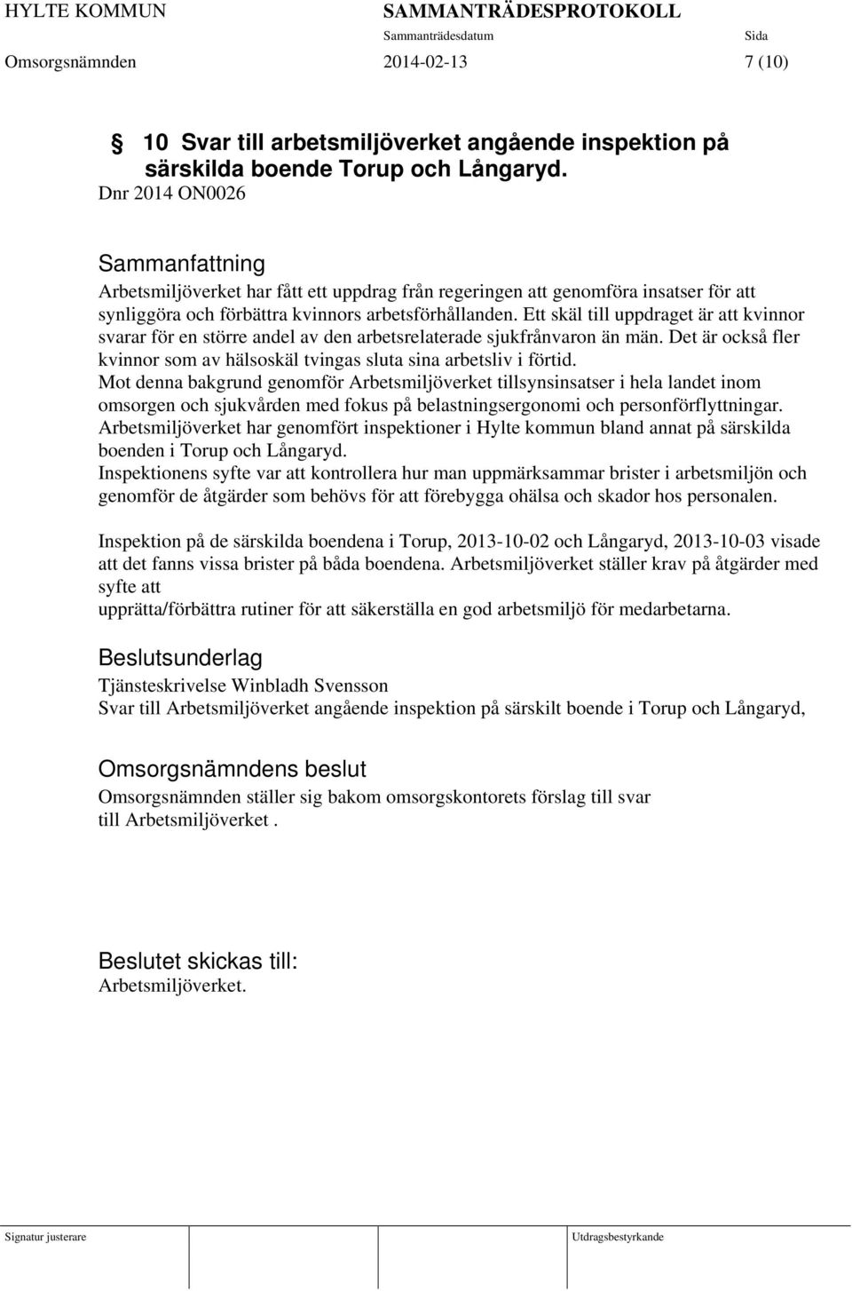 Ett skäl till uppdraget är att kvinnor svarar för en större andel av den arbetsrelaterade sjukfrånvaron än män. Det är också fler kvinnor som av hälsoskäl tvingas sluta sina arbetsliv i förtid.