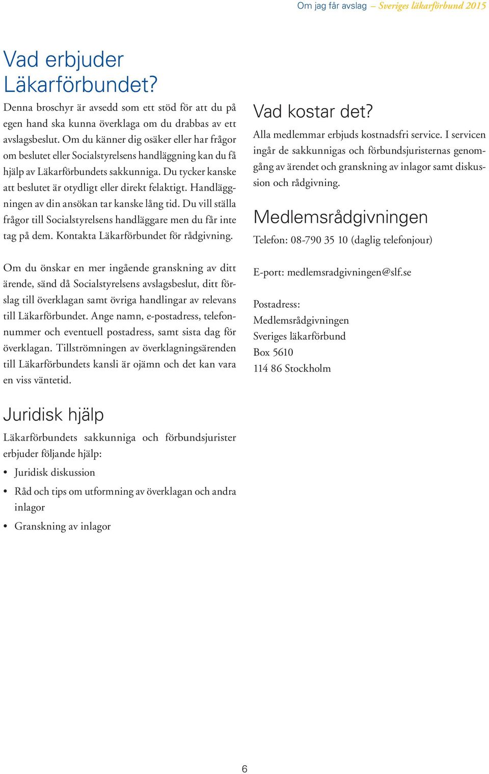 Du tycker kanske att beslutet är otydligt eller direkt felaktigt. Handläggningen av din ansökan tar kanske lång tid. Du vill ställa frågor till Socialstyrelsens handläggare men du får inte tag på dem.