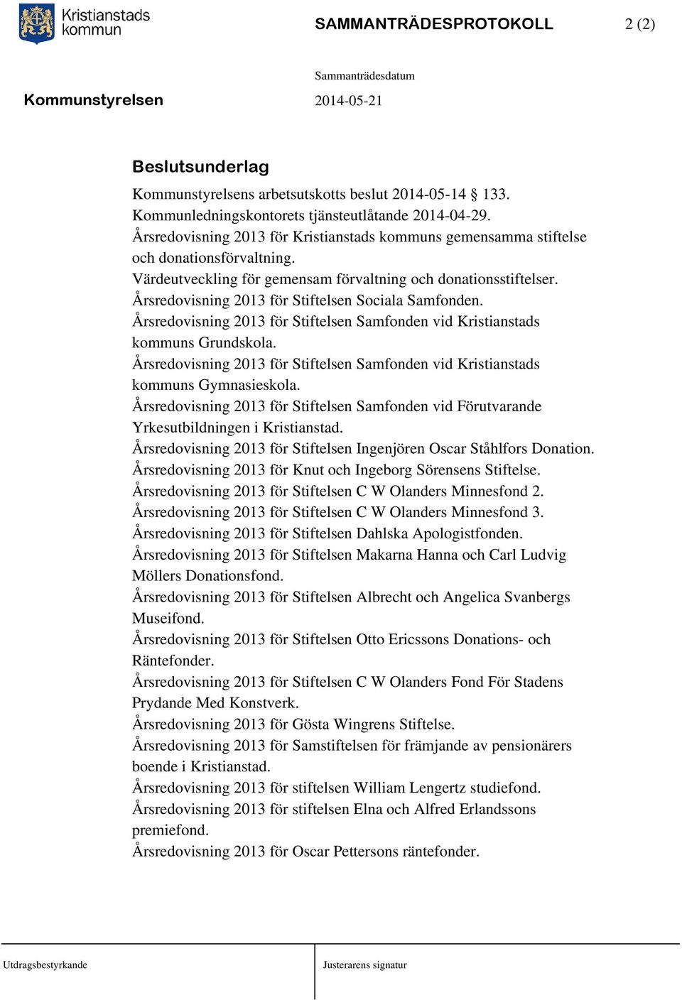 Årsredovisning 2013 för Stiftelsen Sociala Samfonden. Årsredovisning 2013 för Stiftelsen Samfonden vid Kristianstads kommuns Grundskola.