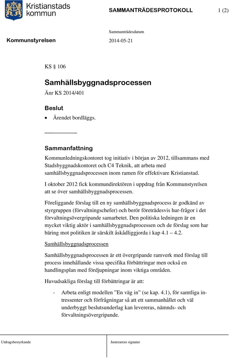 Kristianstad. I oktober 2012 fick kommundirektören i uppdrag från Kommunstyrelsen att se över samhällsbyggnadsprocessen.