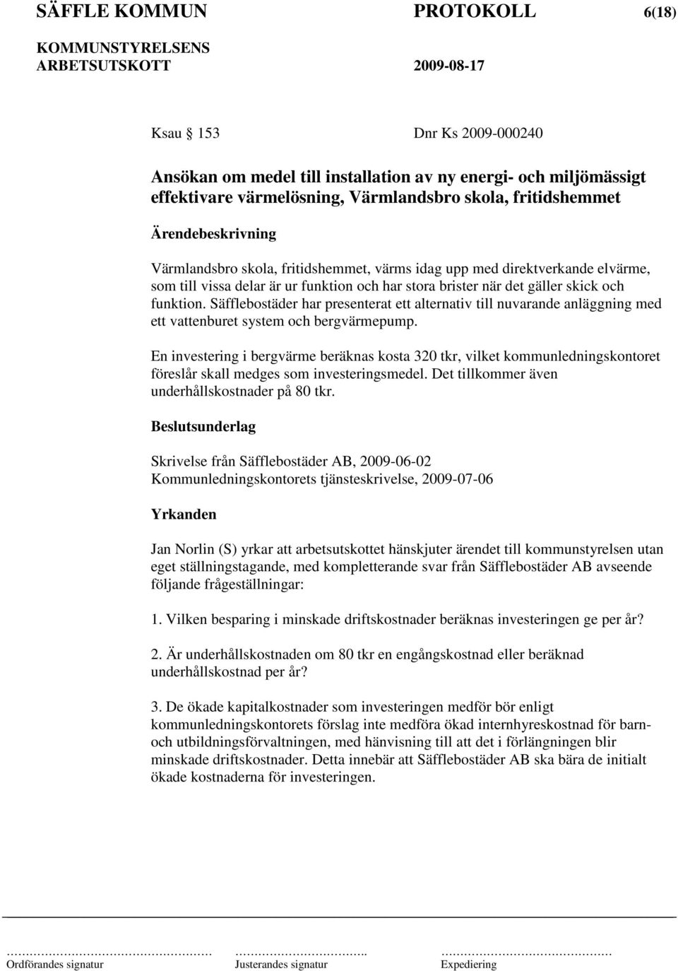 Säfflebostäder har presenterat ett alternativ till nuvarande anläggning med ett vattenburet system och bergvärmepump.