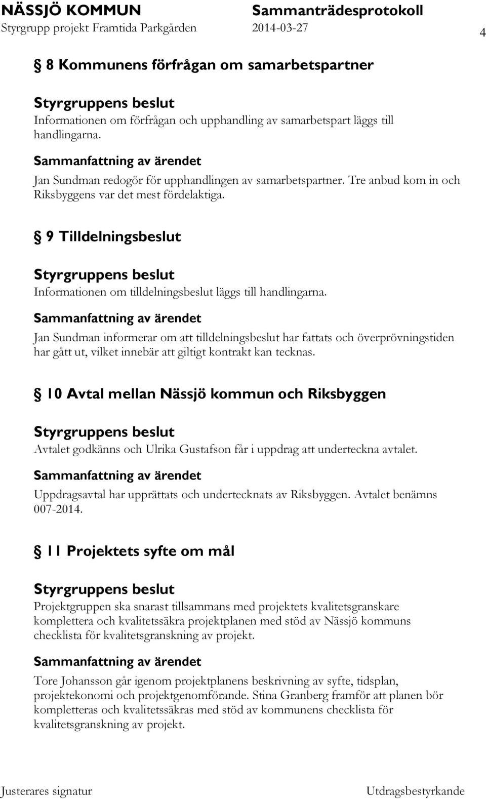 Jan Sundman informerar om att tilldelningsbeslut har fattats och överprövningstiden har gått ut, vilket innebär att giltigt kontrakt kan tecknas.