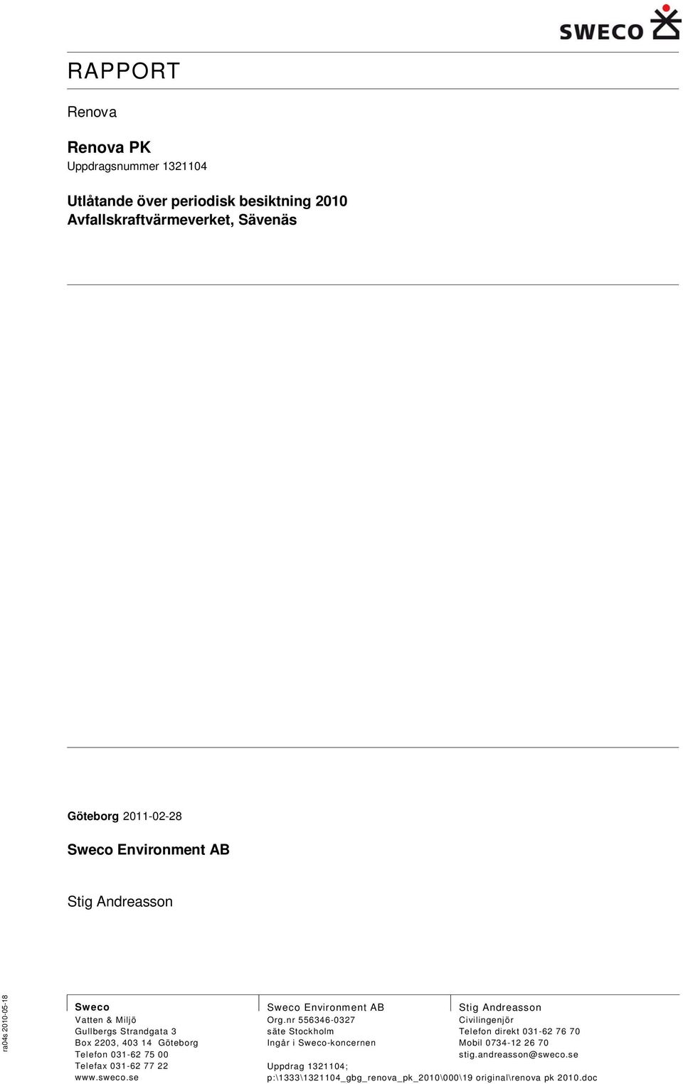 14 Göteborg Telefon 031-62 75 00 Telefax 031-62 77 22 www.sweco.se Sweco Environment AB Org.