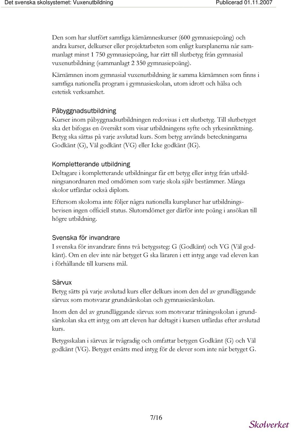 slutbetyg från gymnasial vuxenutbildning (sammanlagt 2 350 gymnasiepoäng).