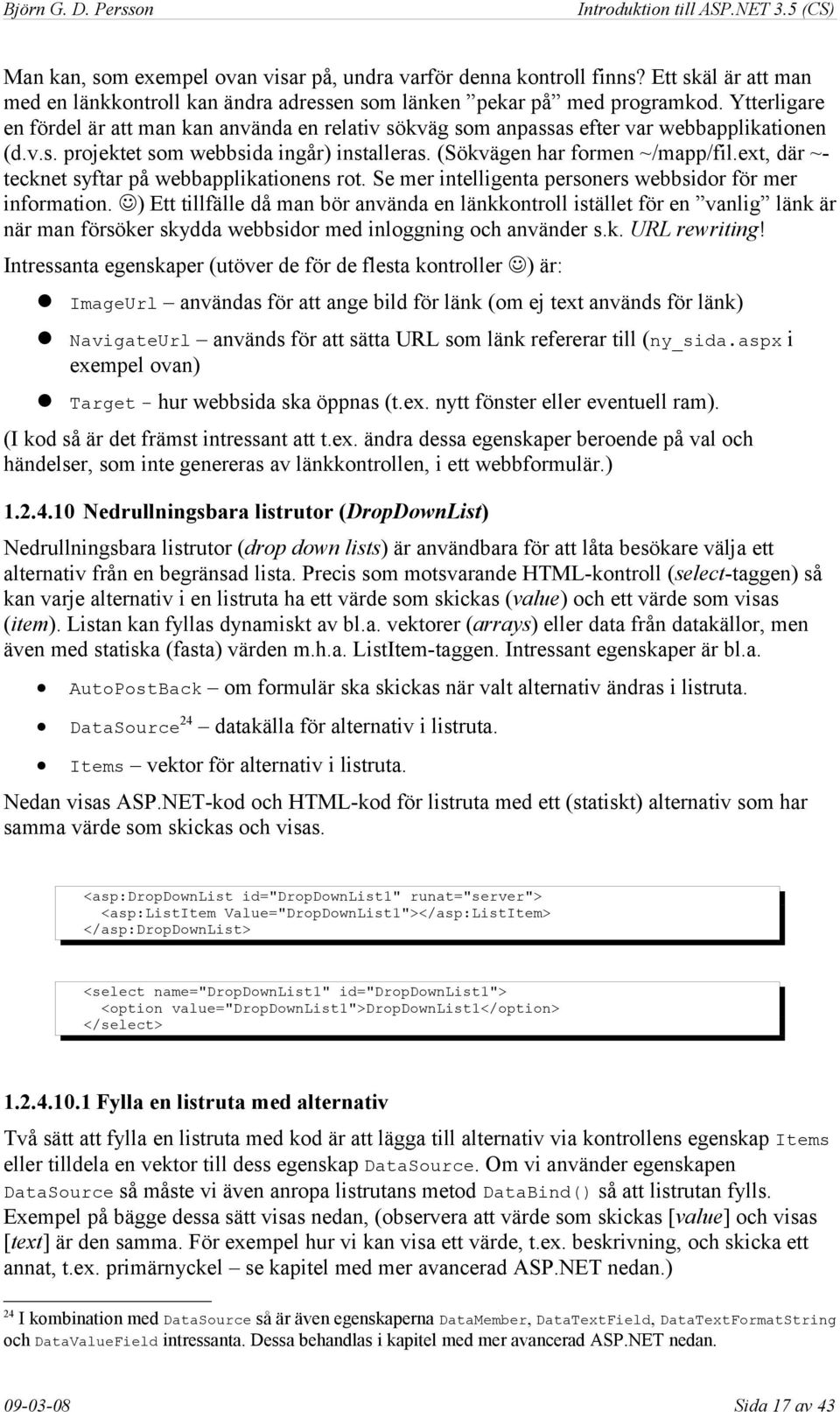 ext, där ~tecknet syftar på webbapplikationens rot. Se mer intelligenta personers webbsidor för mer information.