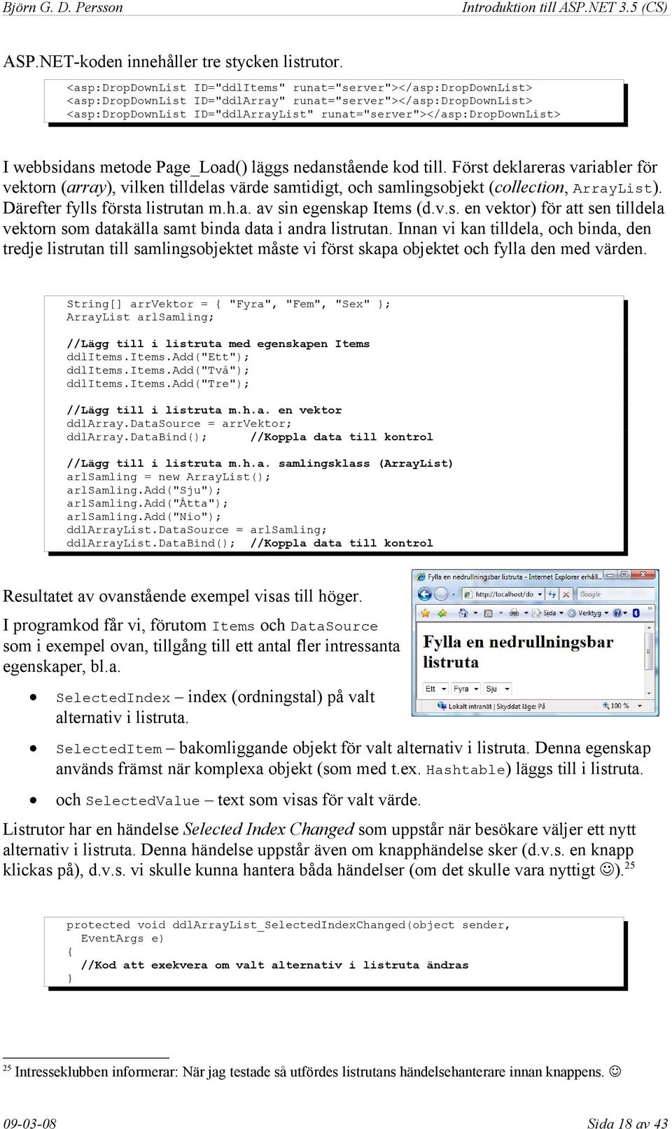 runat="server"></asp:dropdownlist> I webbsidans metode Page_Load() läggs nedanstående kod till.