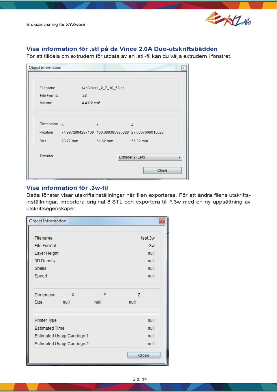 stil-fi l kan du välja extrudern i fönstret. Visa information för.