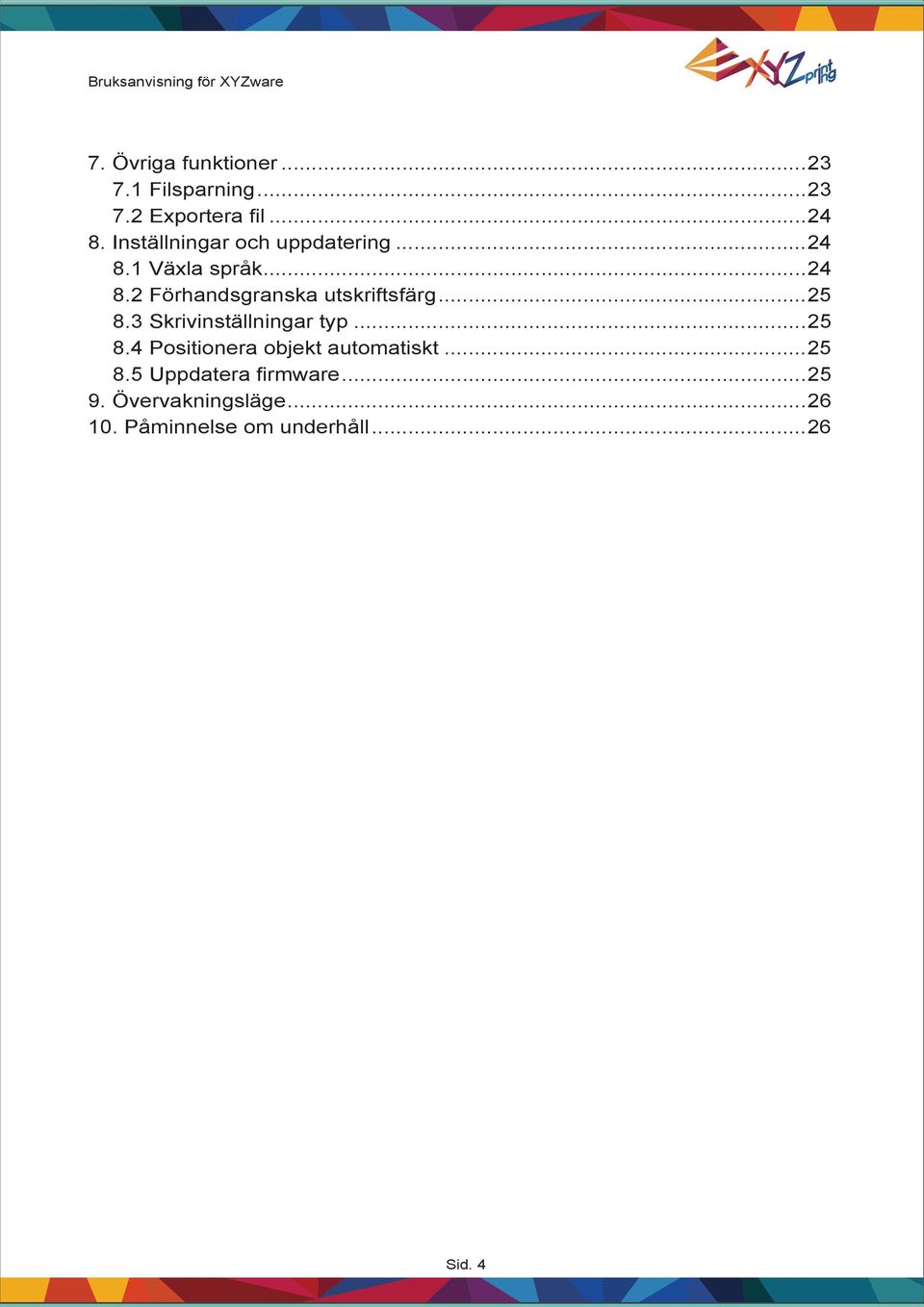 ..25 8.3 Skrivinställningar typ...25 8.4 Positionera objekt automatiskt...25 8.5 Uppdatera fi rmware.