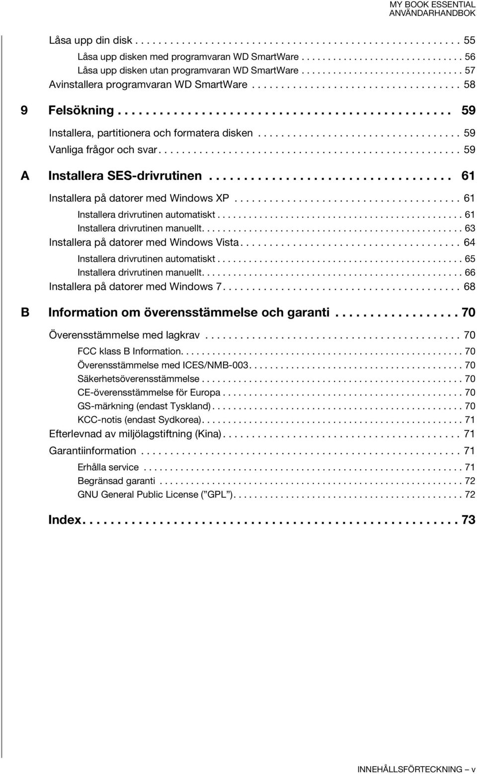 .................................. 59 Vanliga frågor och svar.................................................... 59 A Installera SES-drivrutinen................................... 61 Installera på datorer med Windows XP.