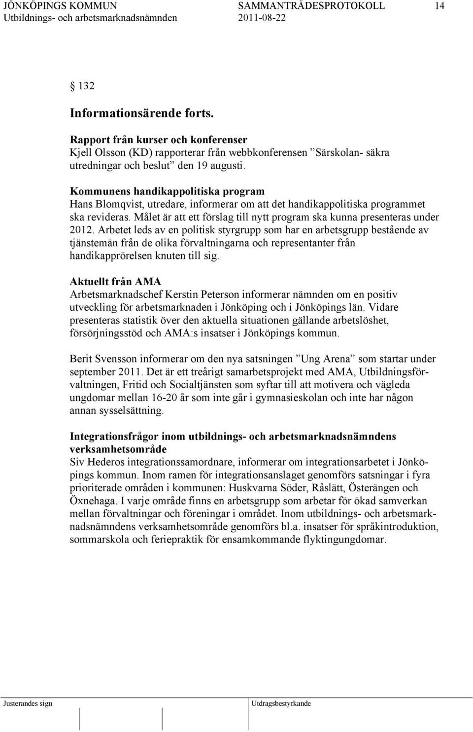 Målet är att ett förslag till nytt program ska kunna presenteras under 2012.