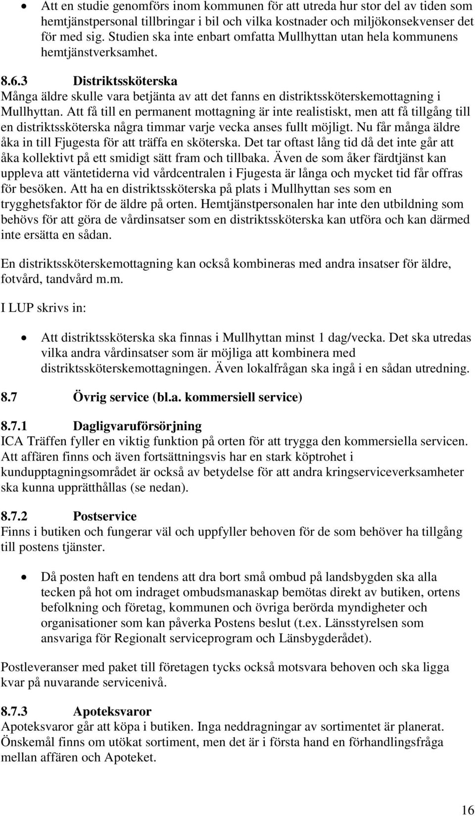 3 Distriktssköterska Många äldre skulle vara betjänta av att det fanns en distriktssköterskemottagning i Mullhyttan.