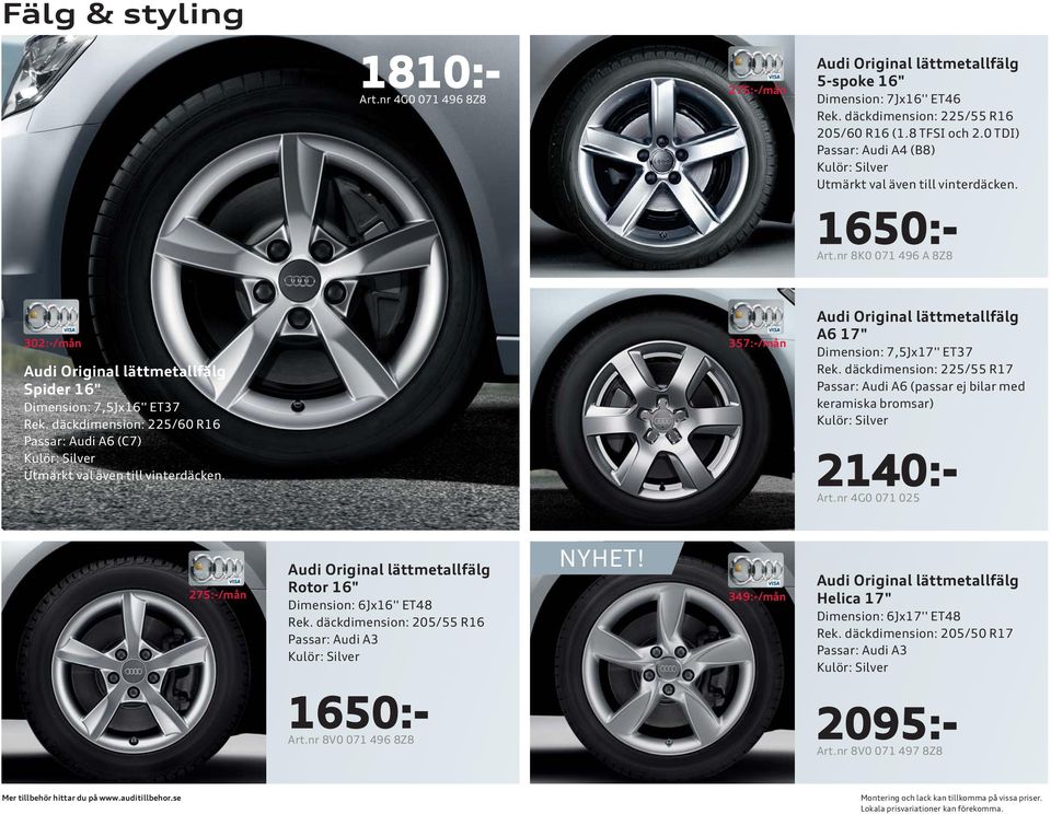 däckdimension: 225/60 R16 Passar: Audi A6 (C7) Utmärkt val även till vinterdäcken. 357:-/mån A6 17" Dimension: 7,5Jx17'' ET37 Rek.