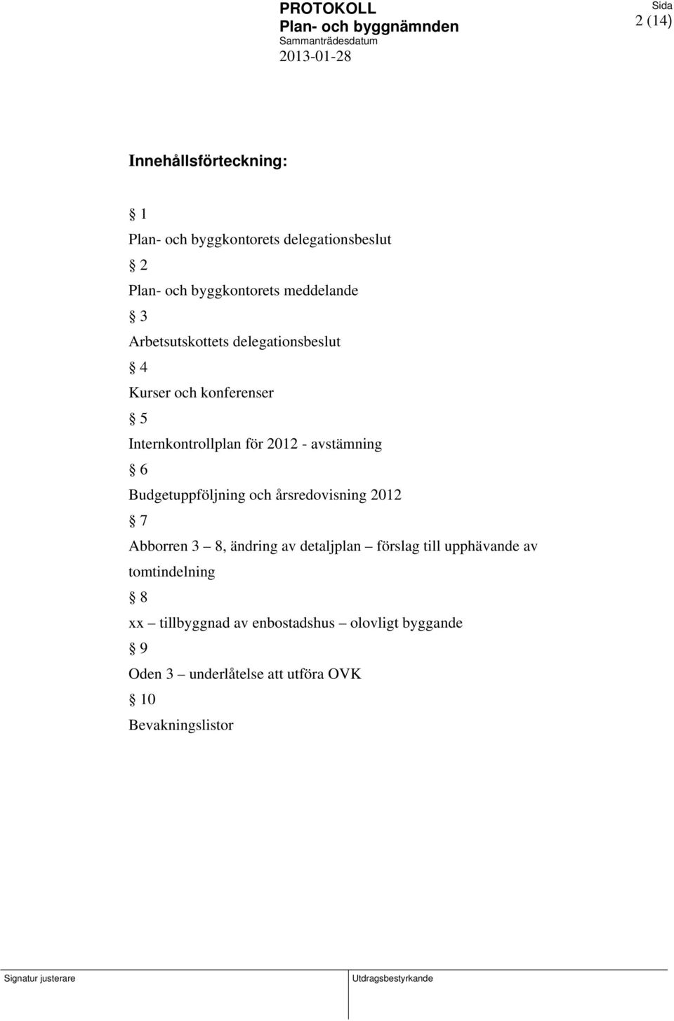 Budgetuppföljning och årsredovisning 2012 7 Abborren 3 8, ändring av detaljplan förslag till upphävande av