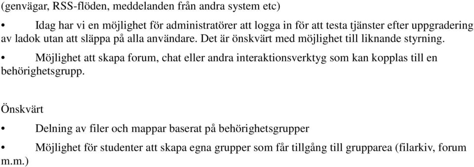 Möjlighet att skapa forum, chat eller andra interaktionsverktyg som kan kopplas till en behörighetsgrupp.