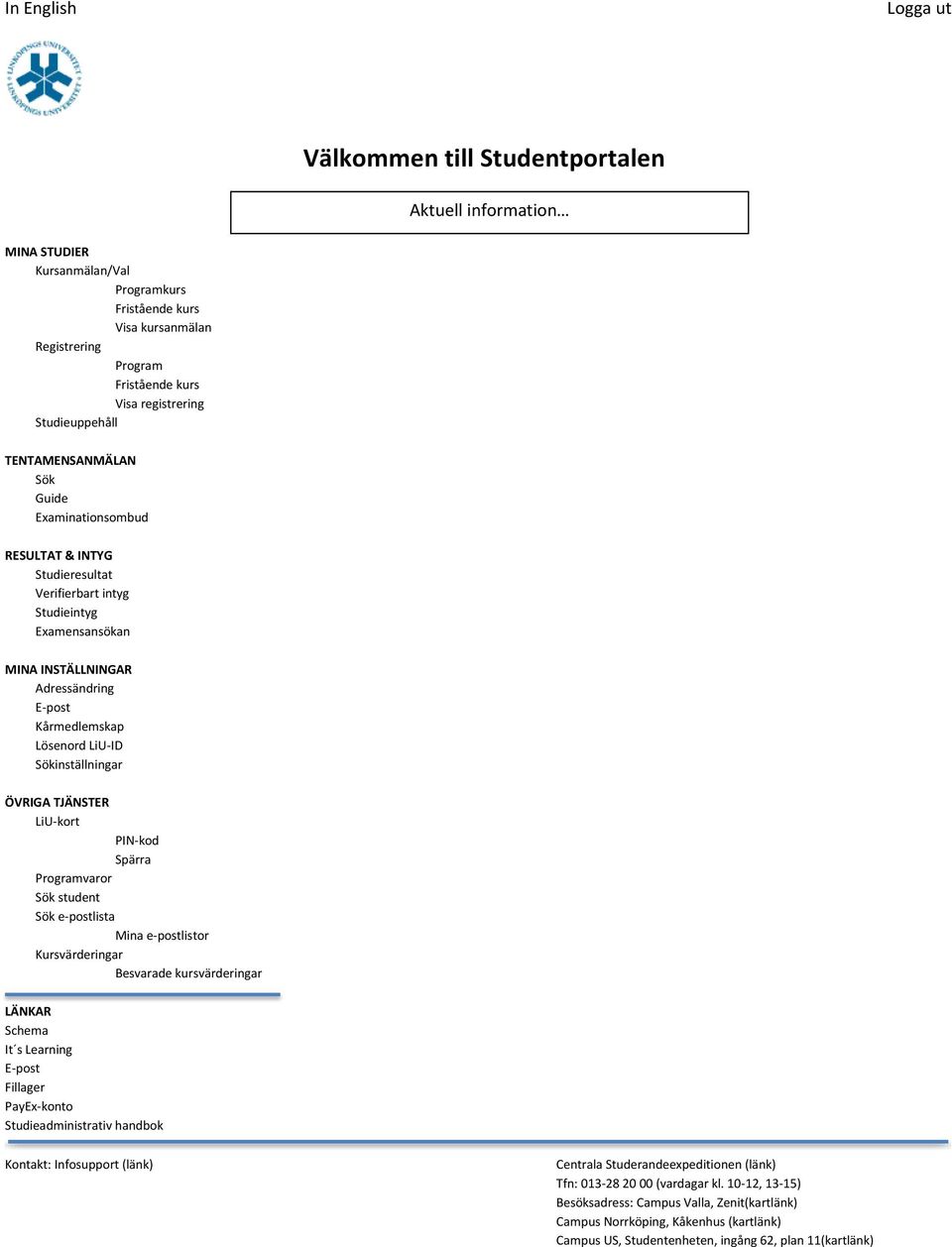 Lösenord LiU-ID Sökinställningar ÖVRIGA TJÄNSTER LiU-kort PIN-kod Spärra Programvaror Sök student Sök e-postlista Mina e-postlistor Kursvärderingar Besvarade kursvärderingar LÄNKAR Schema It s