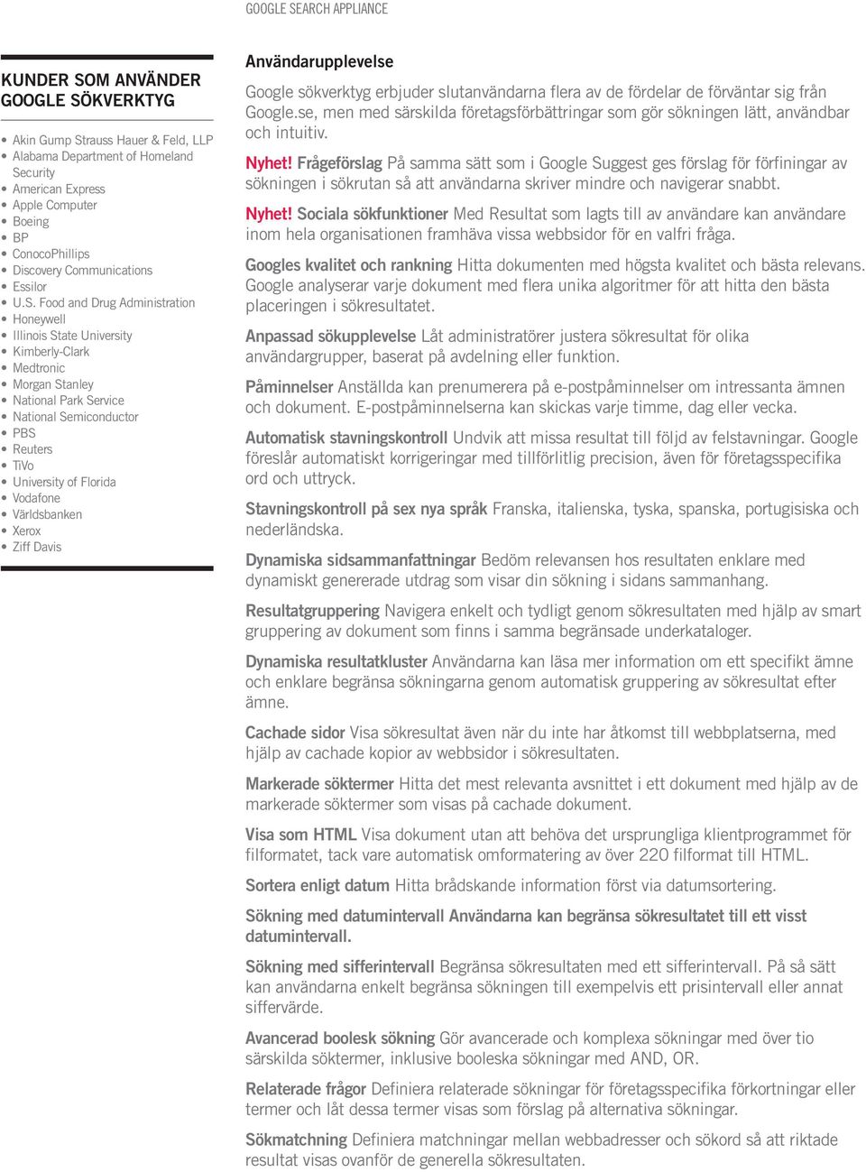 Food and Drug Administration Honeywell Illinois State University Kimberly-Clark Medtronic Morgan Stanley National Park Service National Semiconductor PBS Reuters TiVo University of Florida Vodafone