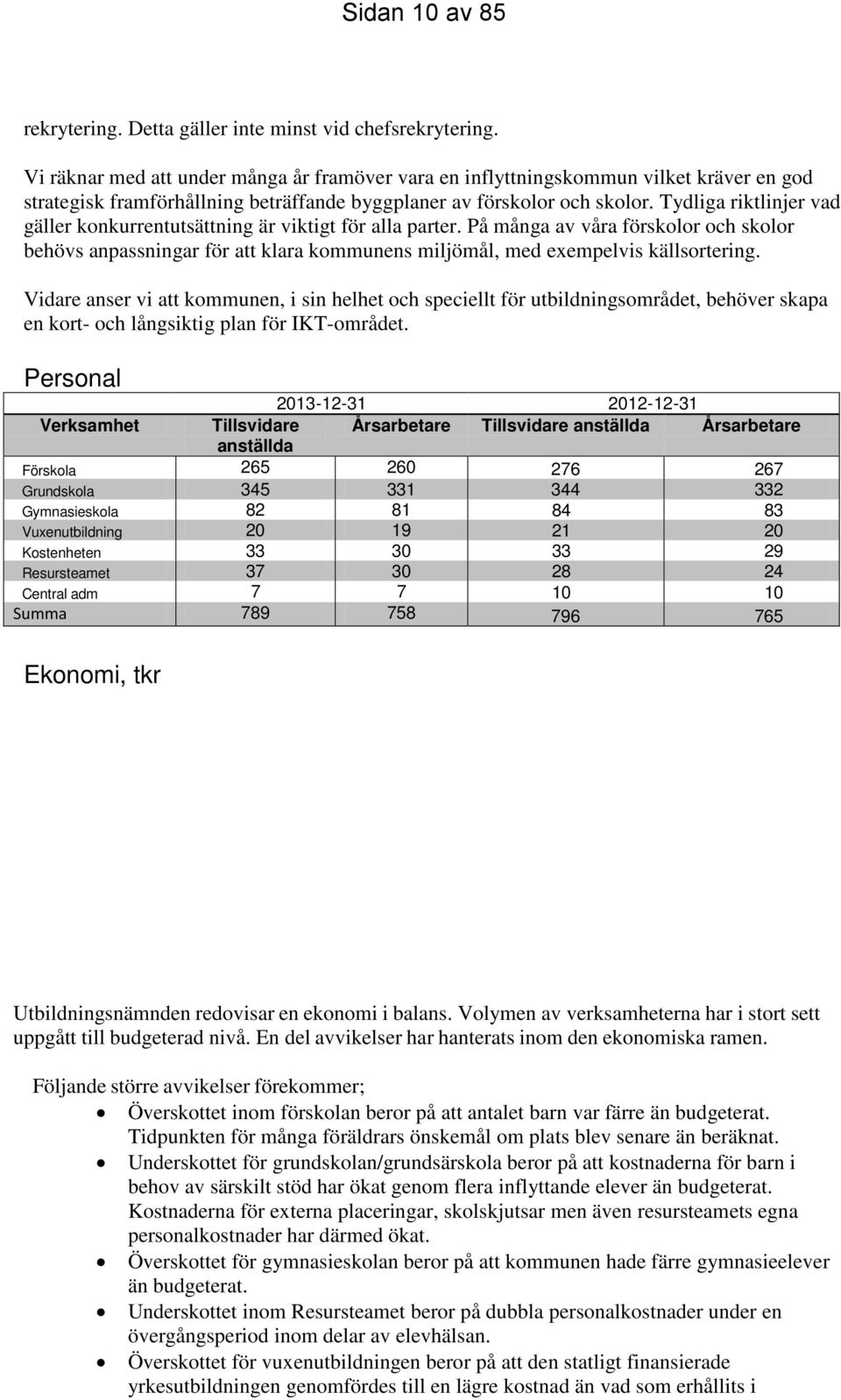 Tydliga riktlinjer vad gäller konkurrentutsättning är viktigt för alla parter. På många av våra förskolor och skolor behövs anpassningar för att klara kommunens miljömål, med exempelvis källsortering.