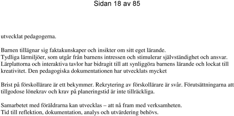 Lärplattorna och interaktiva tavlor har bidragit till att synliggöra barnens lärande och lockat till kreativitet.