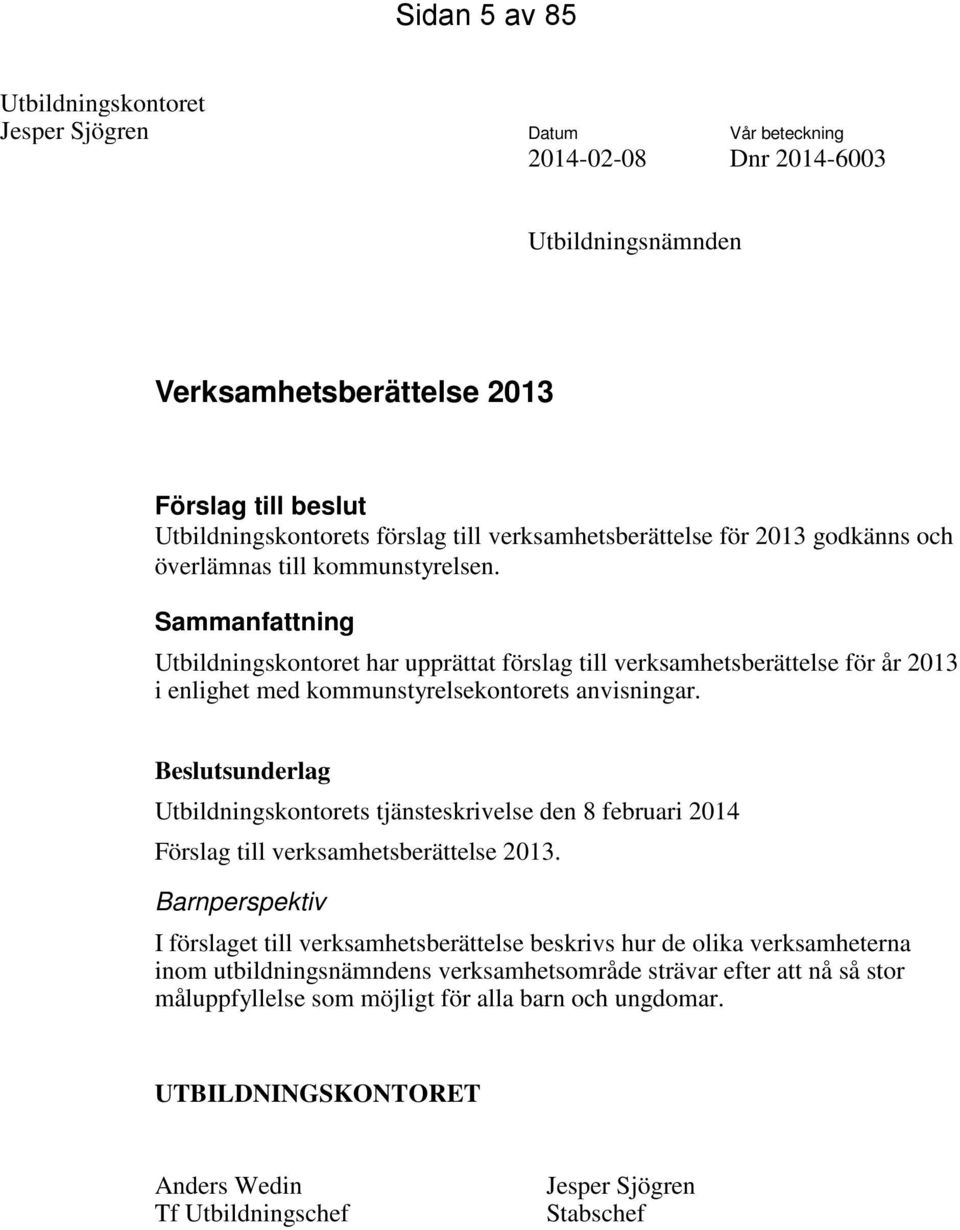 Sammanfattning Utbildningskontoret har upprättat förslag till verksamhetsberättelse för år 2013 i enlighet med kommunstyrelsekontorets anvisningar.