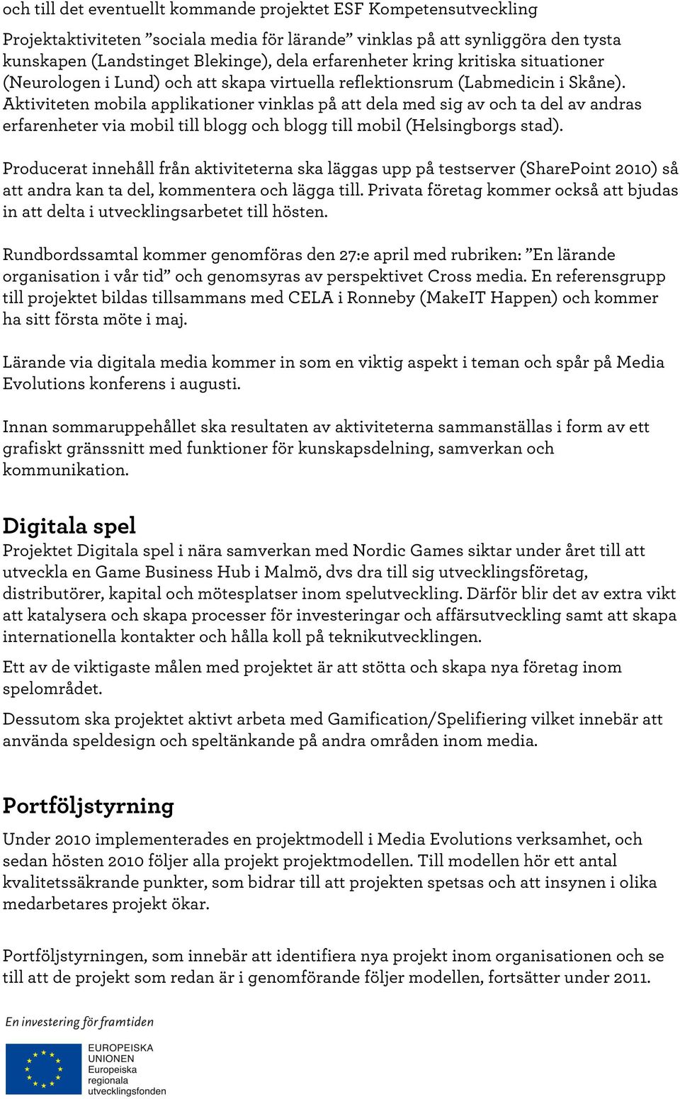 Aktiviteten mobila applikationer vinklas på att dela med sig av och ta del av andras erfarenheter via mobil till blogg och blogg till mobil (Helsingborgs stad).