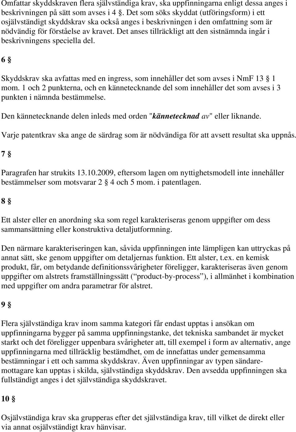 Det anses tillräckligt att den sistnämnda ingår i beskrivningens speciella del. 6 Skyddskrav ska avfattas med en ingress, som innehåller det som avses i NmF 13 1 mom.