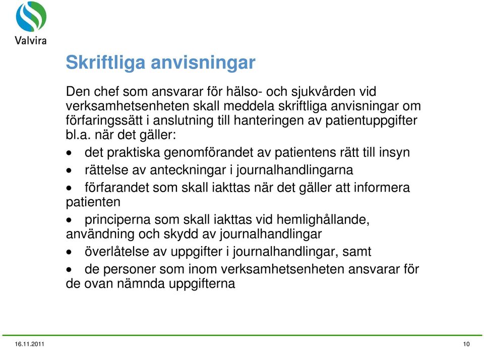 journalhandlingarna förfarandet som skall iakttas när det gäller att informera patienten principerna som skall iakttas vid hemlighållande, användning och