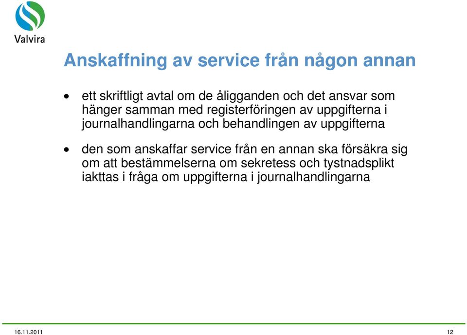 av uppgifterna den som anskaffar service från en annan ska försäkra sig om att bestämmelserna