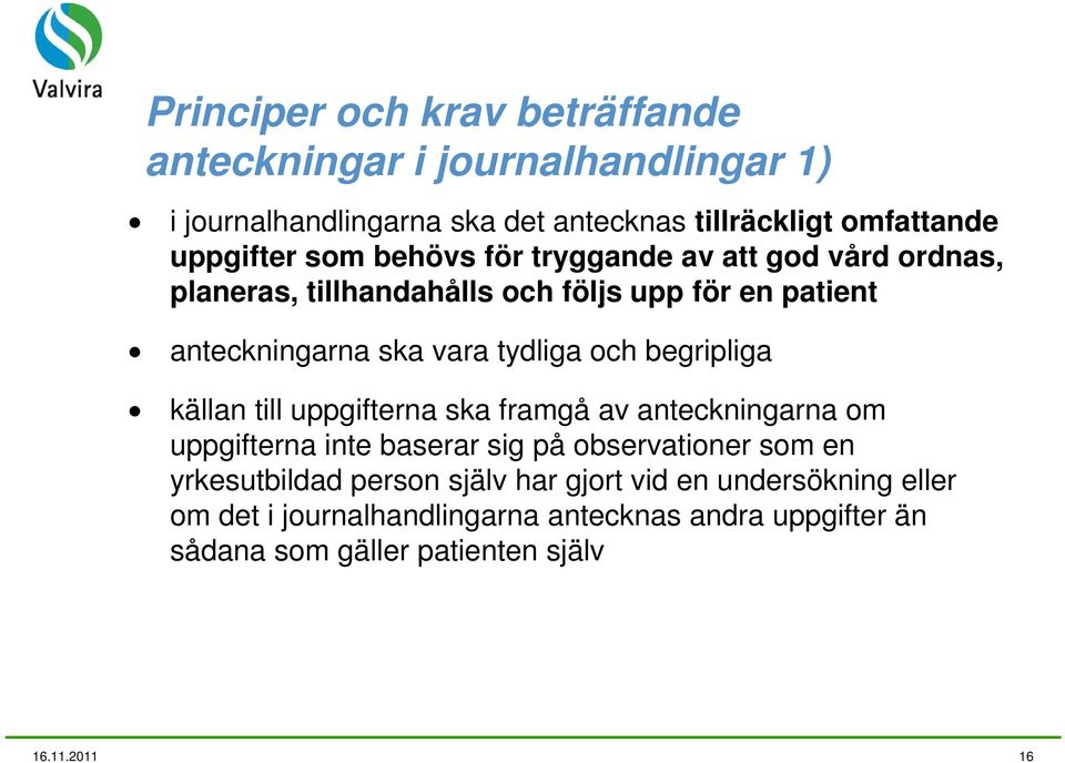 begripliga källan till uppgifterna ska framgå av anteckningarna om uppgifterna inte baserar sig på observationer som en yrkesutbildad person