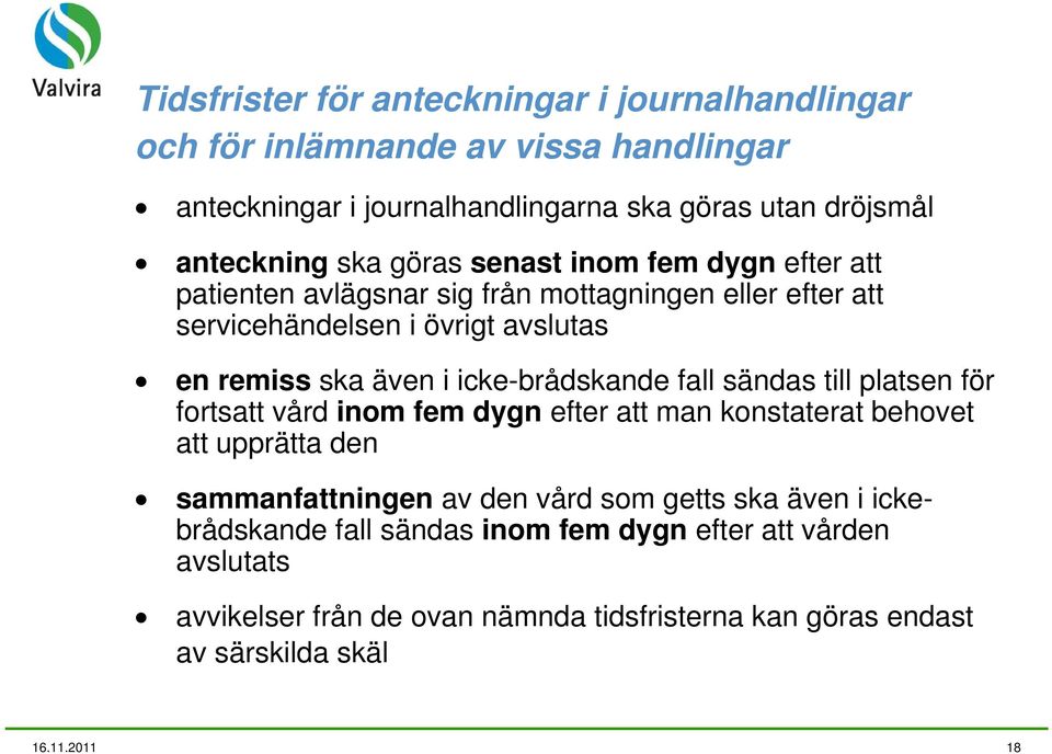 icke-brådskande fall sändas till platsen för fortsatt vård inom fem dygn efter att man konstaterat behovet att upprätta den sammanfattningen av den vård som